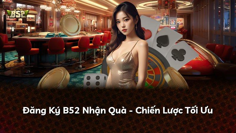 Đăng Ký B52 Nhận Quà - Chiến Lược Tối Ưu