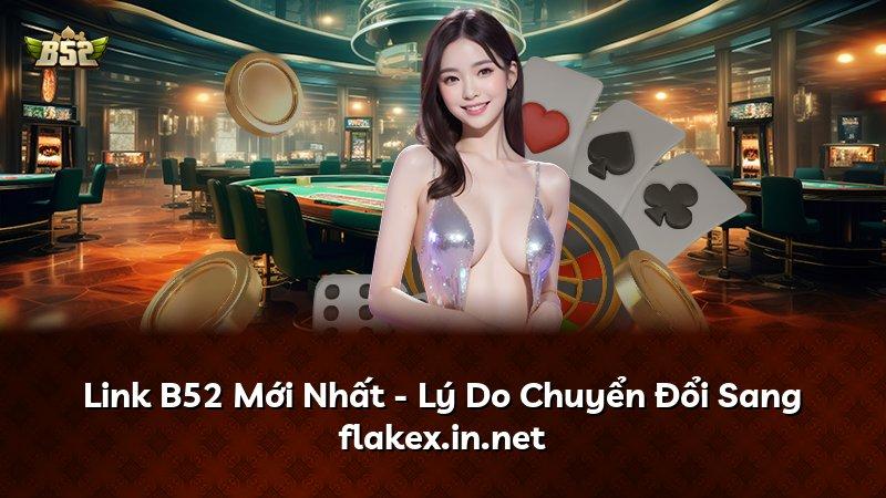 Link B52 Mới Nhất - Lý Do Chuyển Đổi Sang flakex.in.net