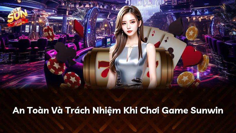 An Toàn Và Trách Nhiệm Khi Chơi Game Sunwin