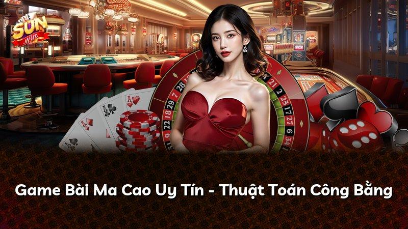 Game Bài Ma Cao Uy Tín - Thuật Toán Công Bằng