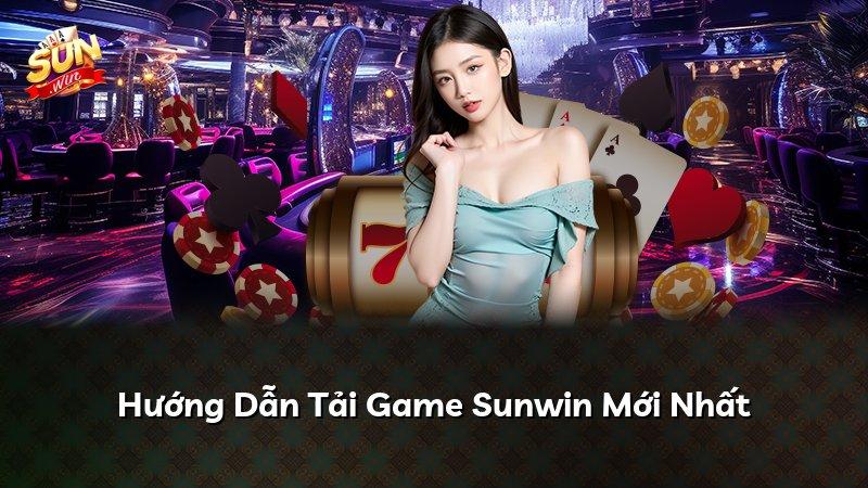 Hướng Dẫn Tải Game Sunwin Mới Nhất