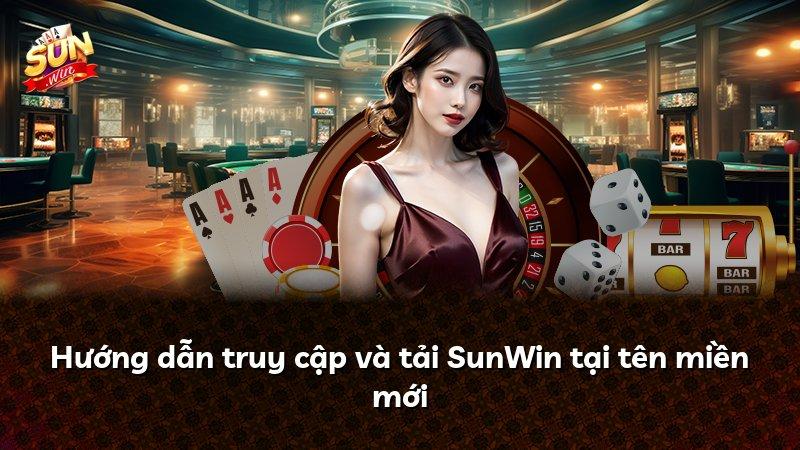 Hướng dẫn truy cập và tải SunWin tại tên miền mới