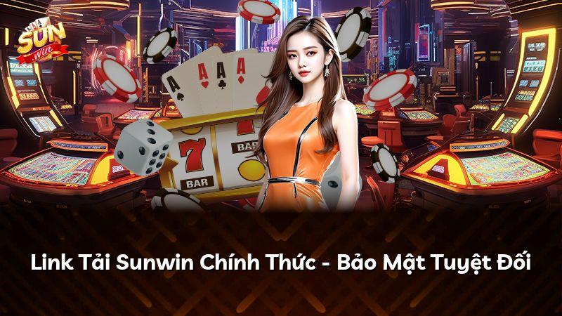 Link Tải Sunwin Chính Thức - Bảo Mật Tuyệt Đối
