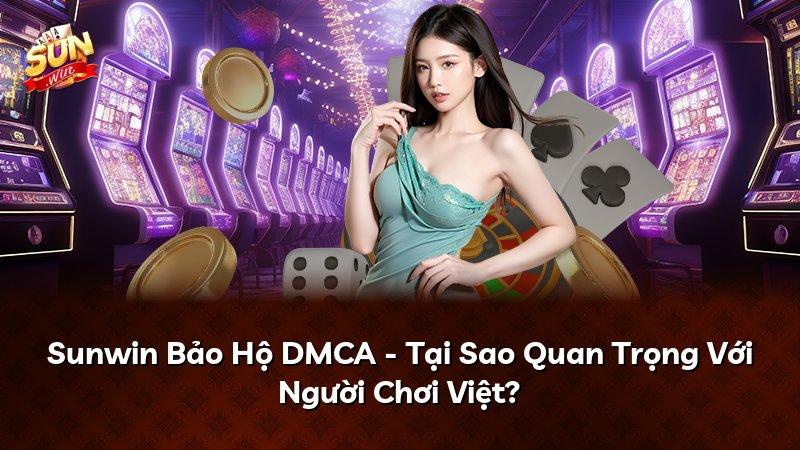 Sunwin Bảo Hộ DMCA - Tại Sao Quan Trọng Với Người Chơi Việt?
