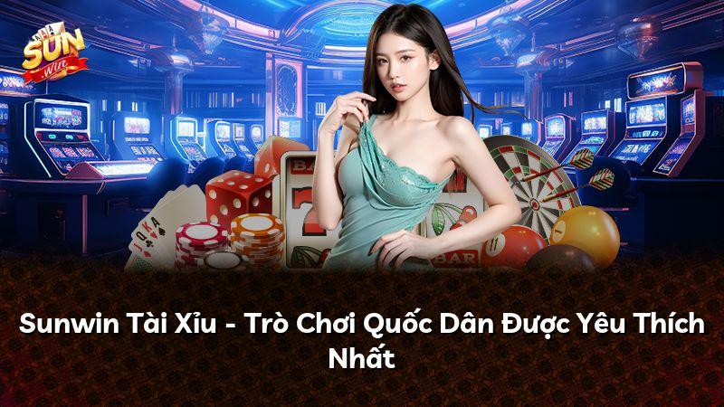 Sunwin Tài Xỉu - Trò Chơi Quốc Dân Được Yêu Thích Nhất