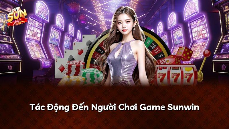 Tác Động Đến Người Chơi Game Sunwin
