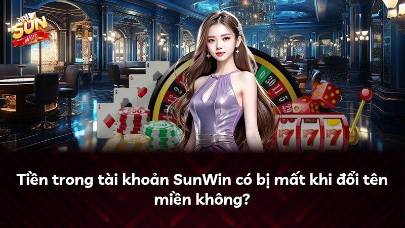 Tiền trong tài khoản SunWin có bị mất khi đổi tên miền không?