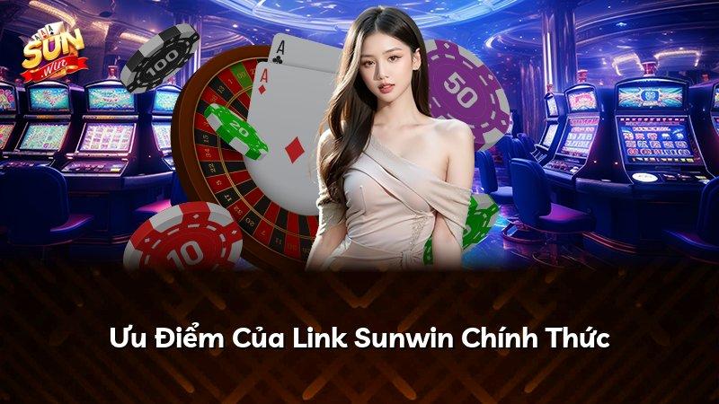 Ưu Điểm Của Link Sunwin Chính Thức